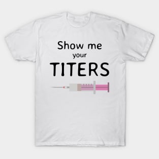 Show Me Your Titers T-Shirt